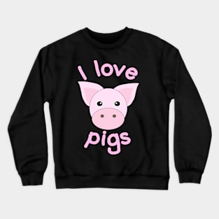 I Love Pigs Crewneck Sweatshirt